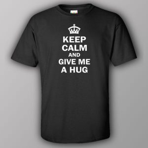 Keep calm and give me a hug T shirt 2