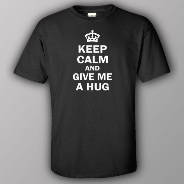 Keep calm and give me a hug – T-shirt