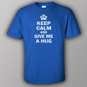 Keep calm and give me a hug T shirt 5