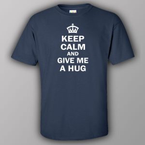Keep calm and give me a hug T shirt 6