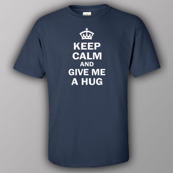 Keep calm and give me a hug – T-shirt