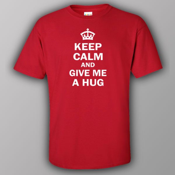 Keep calm and give me a hug – T-shirt