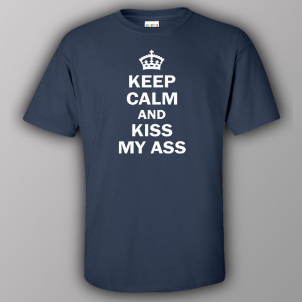 Keep calm and kiss my ass – T-shirt