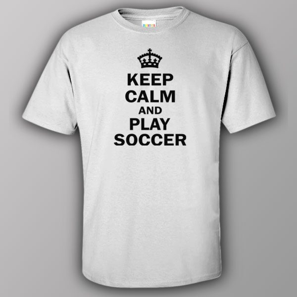 Keep calm and play soccer – T-shirt