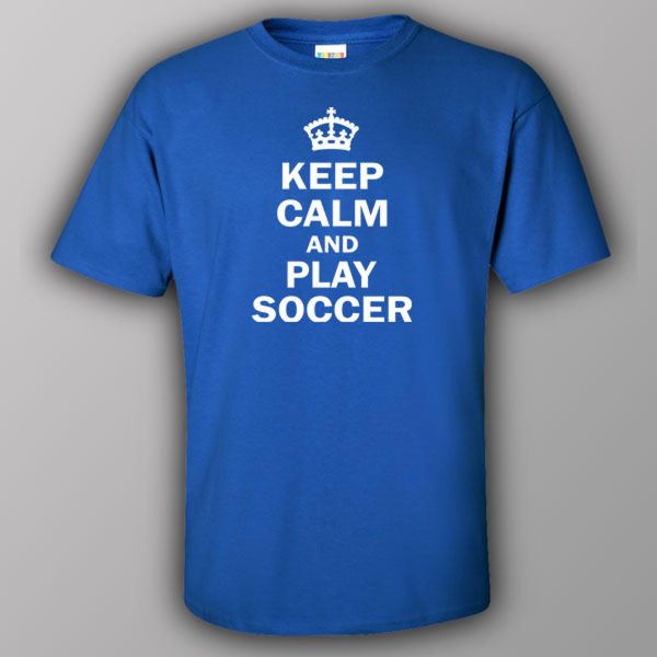 Keep calm and play soccer – T-shirt