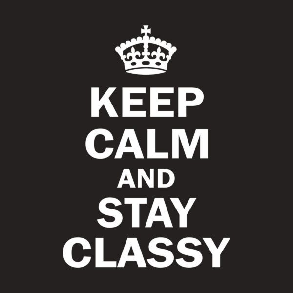 Keep calm and stay classy