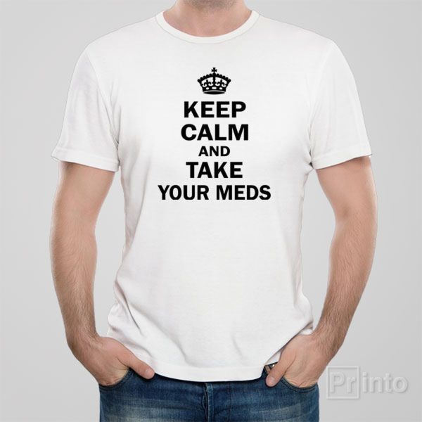 Keep calm and take your meds – T-shirt