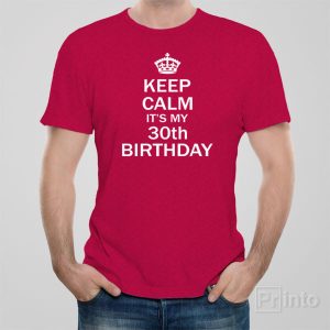 Keep calm its my 30th birthday 1