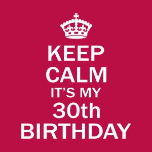 Keep calm its my 30th birthday 2