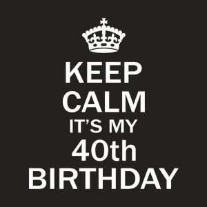 Keep calm its my 40th birthday 2
