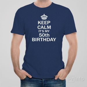 Keep calm its my 50th birthday 1