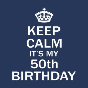 Keep calm it's my 50th birthday 1 Keep calm its my 50th birthday 2