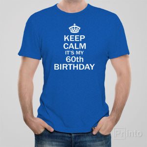 Keep calm its my 60th birthday 1