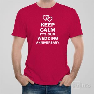 Keep calm its our wedding anniversary T shirt 1