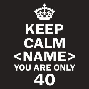 Keep calm you are only 40 T shirt 2