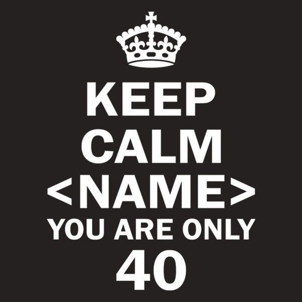 Keep calm you are only 40 – T-shirt