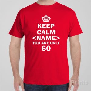 Keep calm you are only 60 T shirt 1