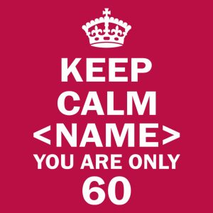 Keep calm you are only 60 - T-shirt 1 Keep calm you are only 60 T shirt 2