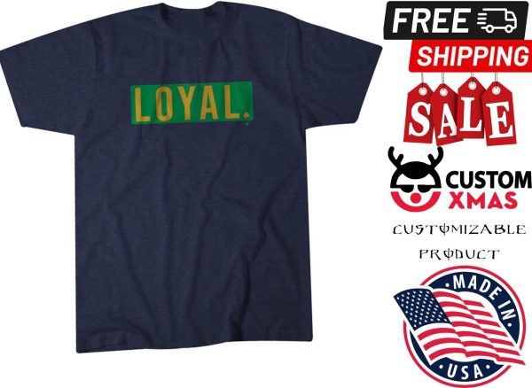 LOYAL Always loyal to South Bend Shirt