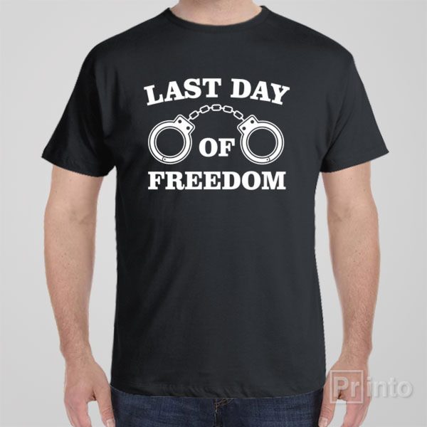 Last day of freedom – T-shirt