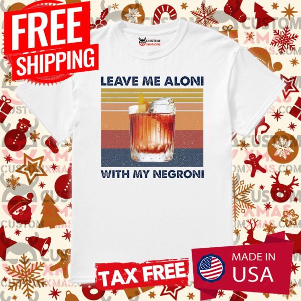 Leave Me Aloni With My Negroni Vintage Shirt Cocktail Shirt