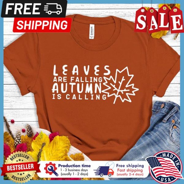 Leaves are falling autumn is calling thanksgiving shirt