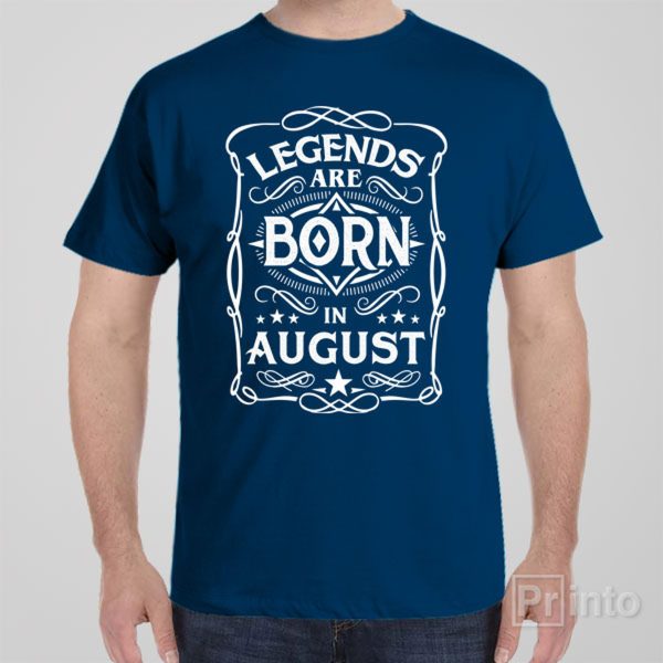 Legends are born in August – T-shirt