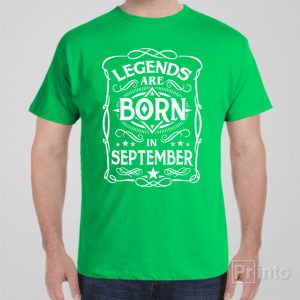 Legends are born in September T shirt 1