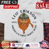 Leif Erikson 1000 AD americas first white dude shirt
