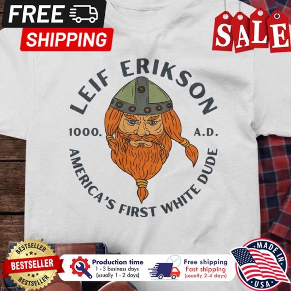 Leif Erikson 1000 AD americas first white dude shirt