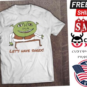 Let’s Have Shrex Shirt