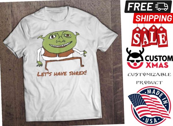 Let’s Have Shrex Shirt