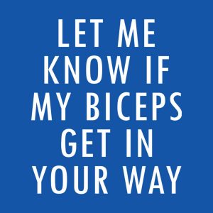 Let me know if my biceps get in your know 2