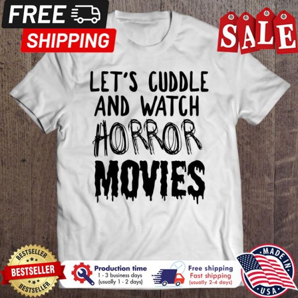 Lets Cuddle And Watch Horror Movies halloween shirt