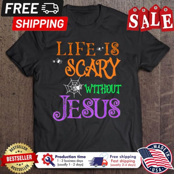 Life is scary without Jesus halloween shirt