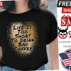 Lifes Too Short To Drink Bad Coffee Brown Blending Shirt