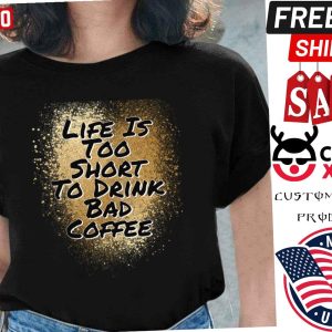 Lifes Too Short To Drink Bad Coffee Brown Blending Shirt