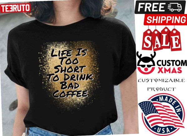 Lifes Too Short To Drink Bad Coffee Brown Blending Shirt