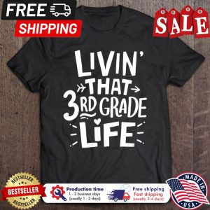 Livin that 3rd grade life shirt