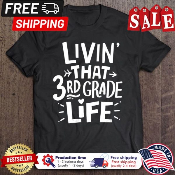 Livin that 3rd grade life shirt