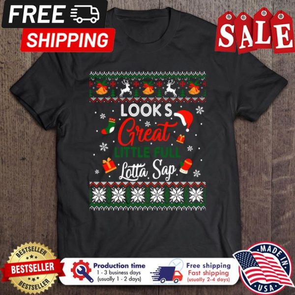 Looks great little full lotta sap ugly xmas christmas shirt