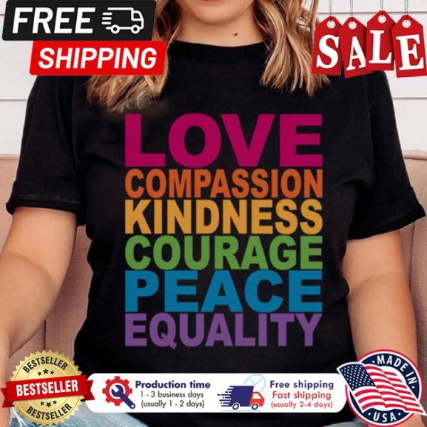 Love compassion kindness courage peace equality LGBT shirt