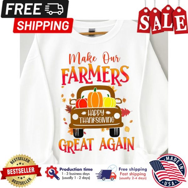 Make our farmers happy thanksgiving great again shirt