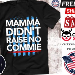 Mama Didn’t raise no commie shirt