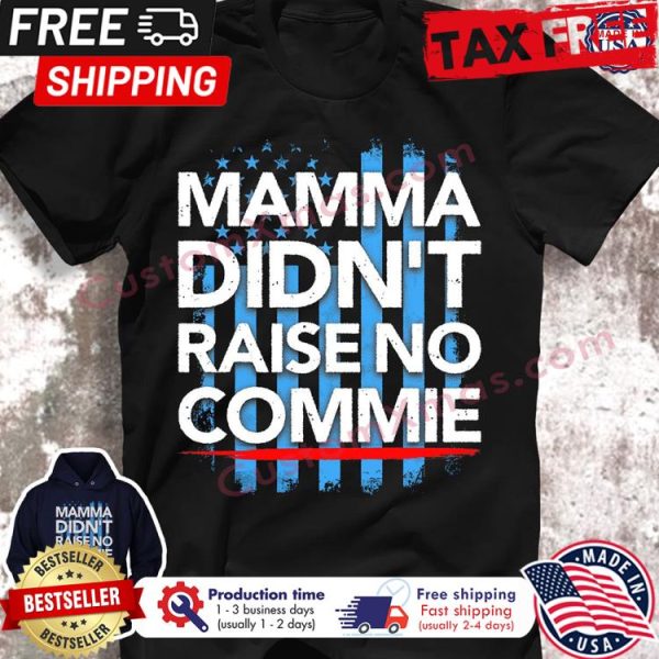 Mamma didnt raise no commie american flag shirt