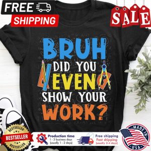 Math bruh did you even show your work shirt 1