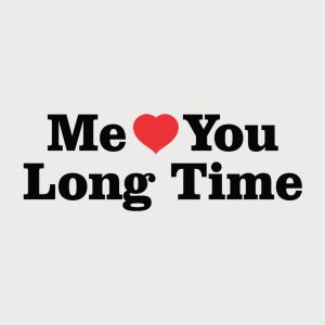 Me Love You Long Time 2