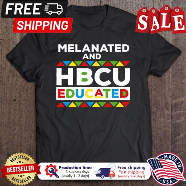 Melanated and HBCU educated shirt