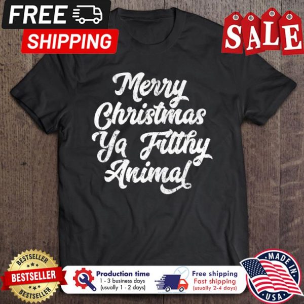 Merry Christmas Ya Filthy Animal Christmas shirt