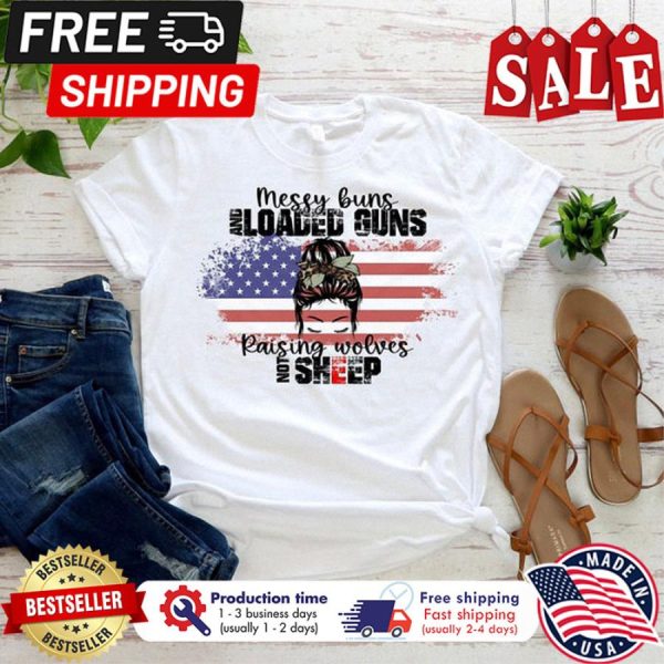 Messy buns and loaded buns raising wolves not sheep american flag anti Biden shirt